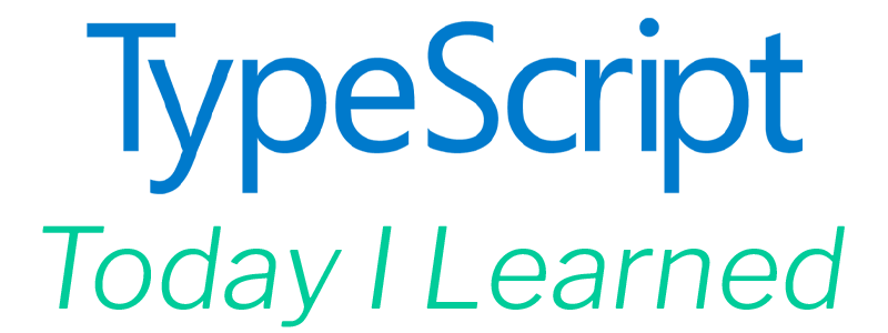 TypeScript Today I Learned